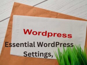 Essential WordPress Settings, You Should Know